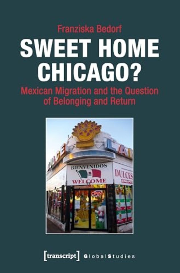 Sweet Home Chicago? – Mexican Migration and the Question of Belonging and Return