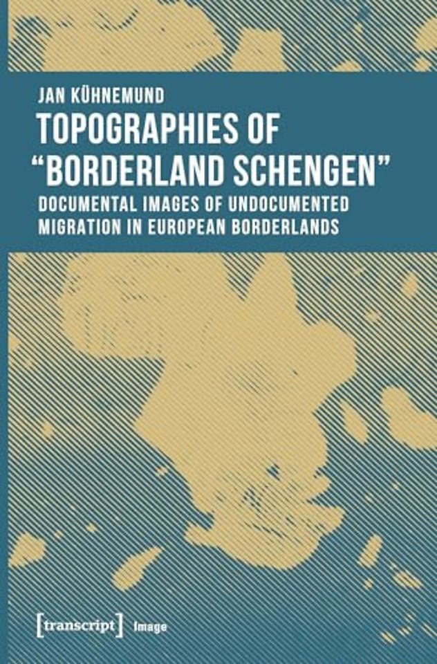Topographies of 'Borderland Schengen' – Documental Images of Undocumented Migration in European Borderlands