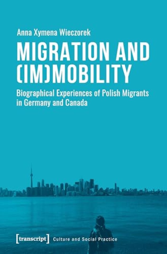 Migration and (Im)Mobility – Biographical Experiences of Polish Migrants in Germany and Canada