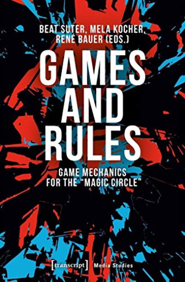 Games and Rules – Game Mechanics for the "Magic Circle"