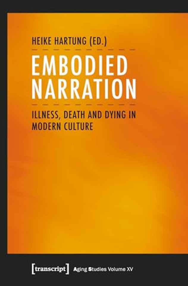 Embodied Narration – Illness, Death, and Dying in Modern Culture