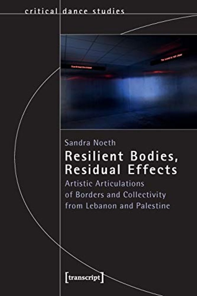 Resilient Bodies, Residual Effects – Artistic Articulations of Borders and Collectivity from Lebanon and Palestine