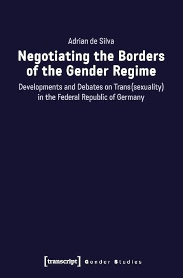 Negotiating the Borders of the Gender Regime – Developments and Debates on Trans(sexuality) in the Federal Republic of Germany