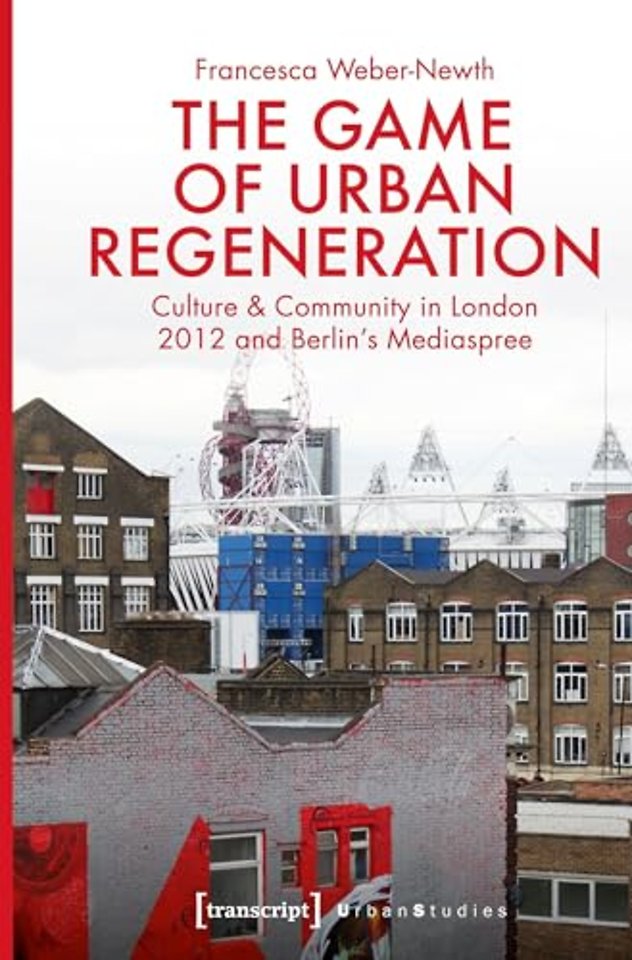 The Game of Urban Regeneration – Culture & Community in London 2012 and Berlin's Mediaspree