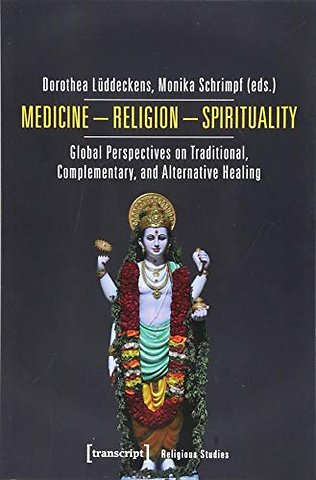 Medicine – Religion – Spirituality – Global Perspectives on Traditional, Complementary, and Alternative Healing