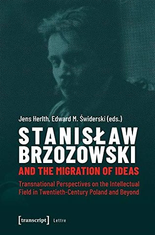 Stanislaw Brzozowski and the Migration of Ideas – Transnational Perspectives on the Intellectual Field in Twentieth–Century Poland and Beyond