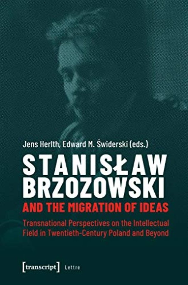 Stanislaw Brzozowski and the Migration of Ideas – Transnational Perspectives on the Intellectual Field in Twentieth–Century Poland and Beyond