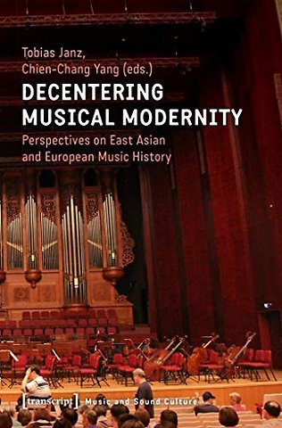 Decentering Musical Modernity – Perspectives on East Asian and European Music History