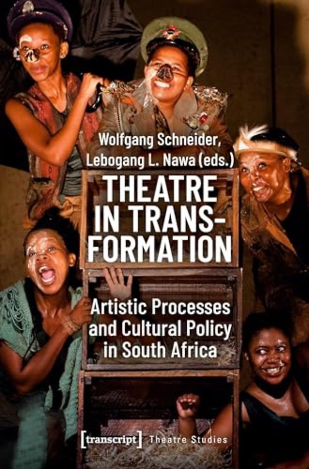 Theatre in Transformation – Artistic Processes and Cultural Policy in South Africa