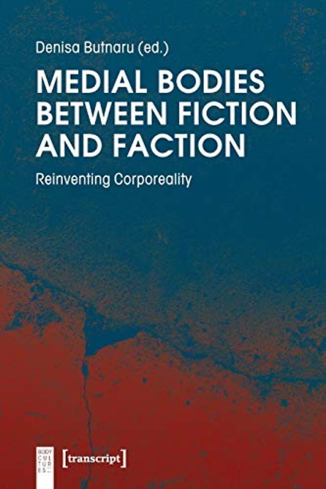 Medial Bodies Between Fiction and Faction – Reinventing Corporeality