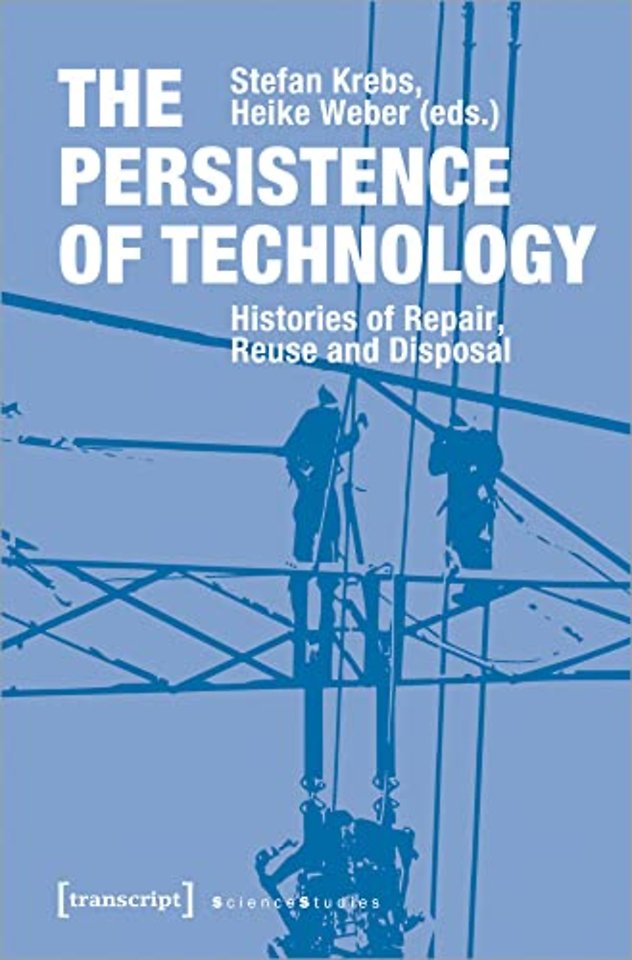 The Persistence of Technology – Histories of Repair, Reuse, and Disposal