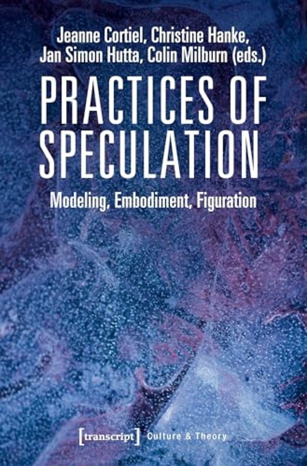 Practices of Speculation – Modeling, Embodiment, Figuration