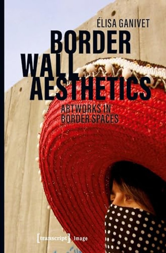 Border Wall Aesthetics – Artworks in Border Spaces