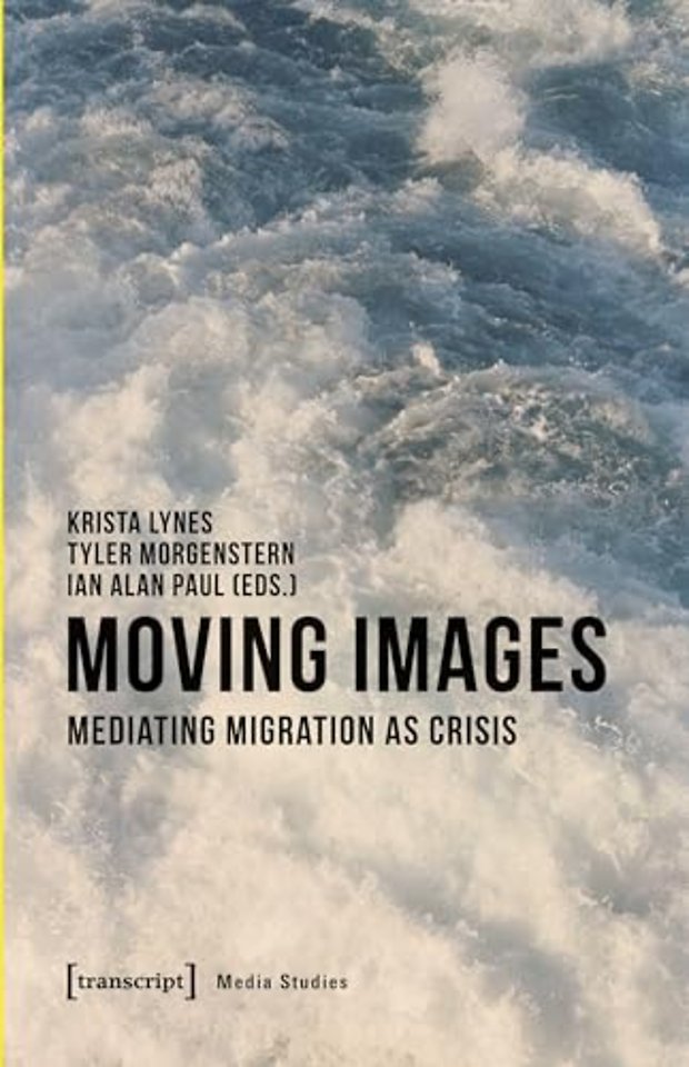 Moving Images – Mediating Migration as Crisis