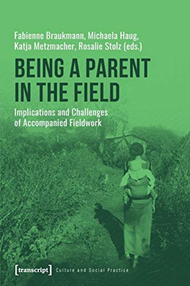 Being a Parent in the Field – Implications and Challenges of Accompanied Fieldwork