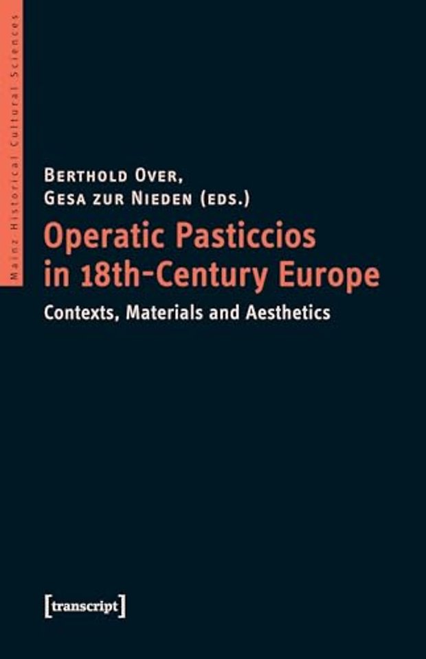 Operatic Pasticcios in Eighteenth–Century Europe – Contexts, Materials, and Aesthetics