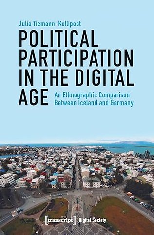 Political Participation in the Digital Age – An Ethnographic Comparison Between Iceland and Germany
