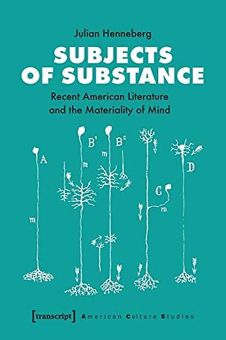 Subjects of Substance – Recent American Literature and the Materiality of Mind