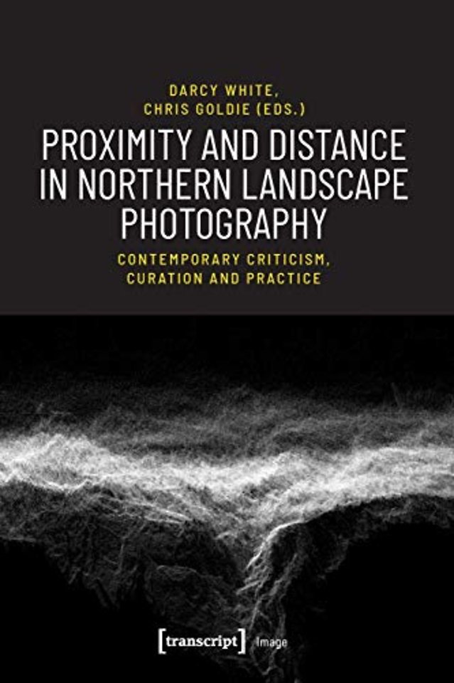 Proximity and Distance in Northern Landscape Pho – Contemporary Criticism, Curation, and Practice