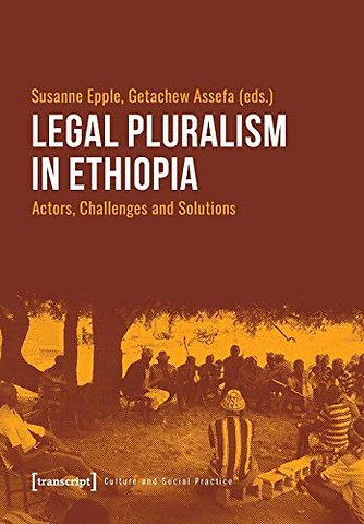 Legal Pluralism in Ethiopia – Actors, Challenges and Solutions