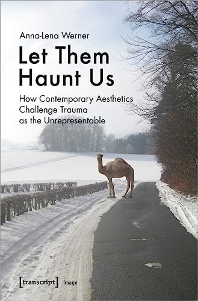 Let Them Haunt Us – How Contemporary Aesthetics Challenge Trauma as the Unrepresentable
