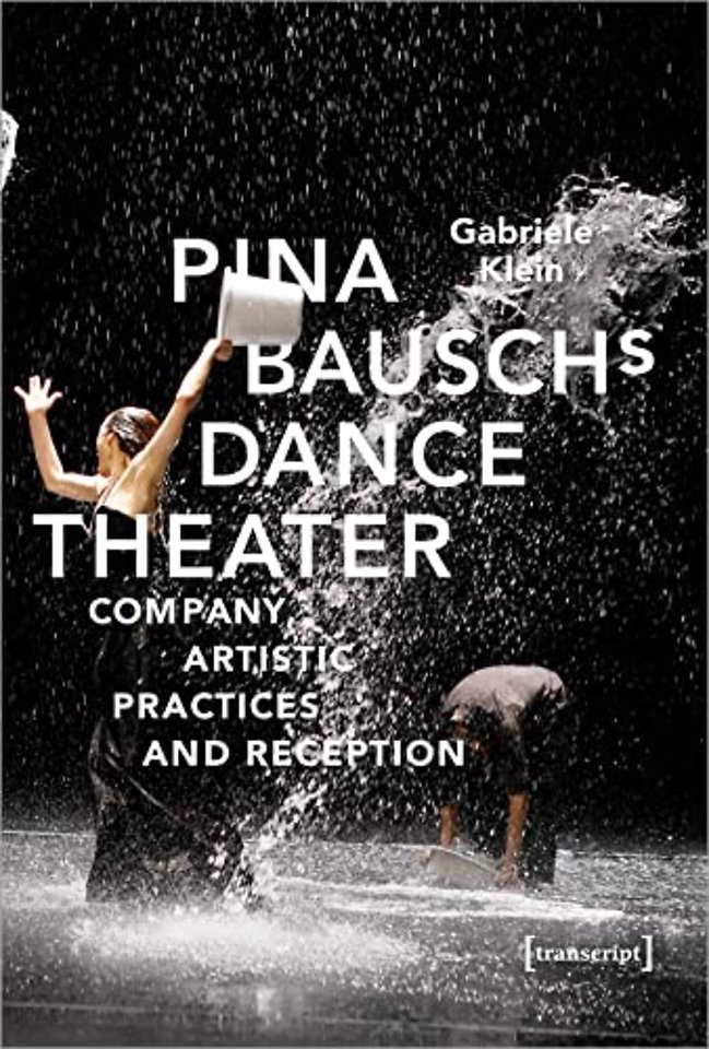 Pina Bausch's Dance Theater – Company, Artistic Practices, and Reception