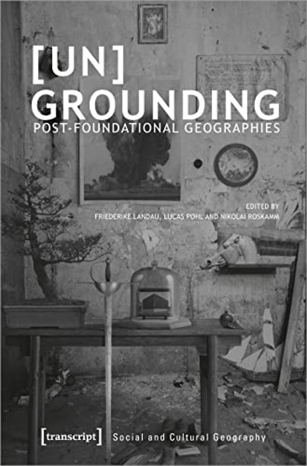 [Un]Grounding – Post–Foundational Geographies