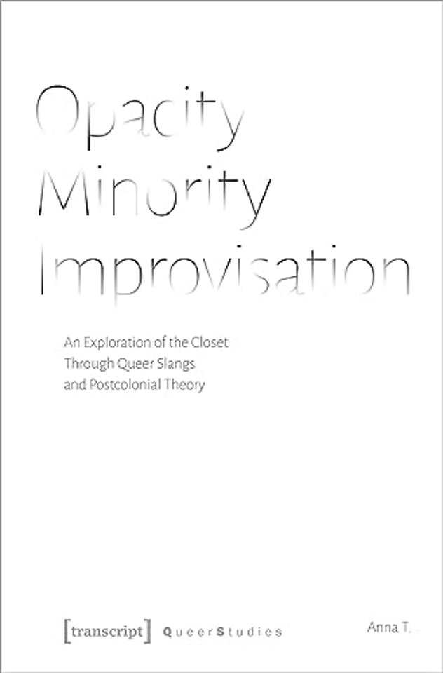 Opacity – Minority – Improvisation – An Exploration of the Closet Through Queer Slangs and Postcolonial Theory