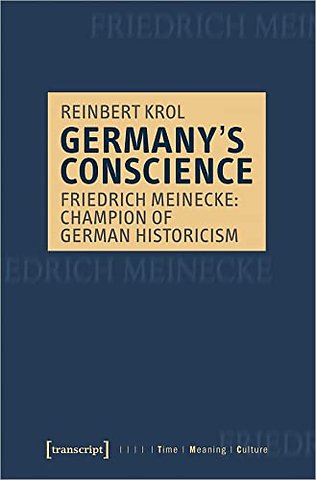 Germany's Conscience – Friedrich Meinecke: Champion of German Historicism