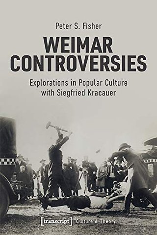 Weimar Controversies – Explorations in Popular Culture with Siegfried Kracauer