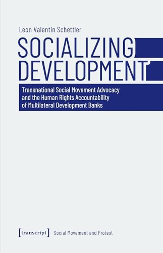 Socializing Development – Transnational Social Movement Advocacy and the Human Rights Accountability of Multilateral Development Banks