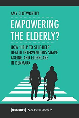 Empowering the Elderly? – How "Help to Self–Help" Health Interventions Shape Ageing and Eldercare in Denmark