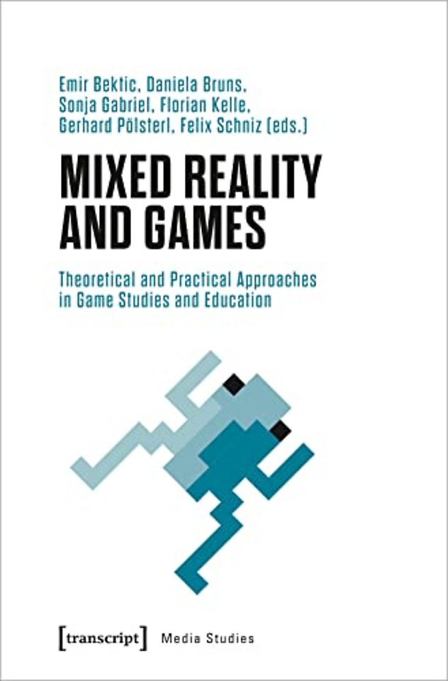 Mixed Reality and Games – Theoretical and Practical Approaches in Game Studies and Education