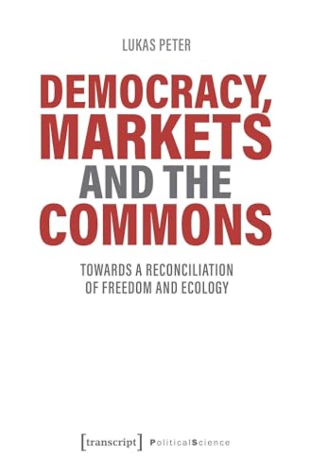 Democracy, Markets and the Commons – Towards a Reconciliation of Freedom and Ecology