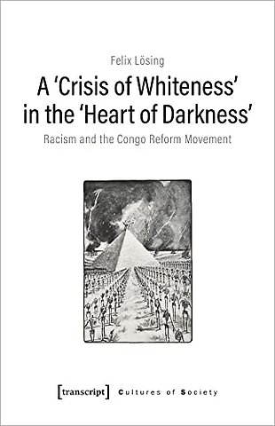 A 'Crisis of Whiteness' in the 'Heart of Darknes – Racism and the Congo Reform Movement