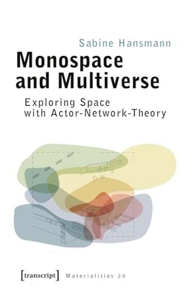 Monospace and Multiverse – Exploring Space with Actor–Network–Theory