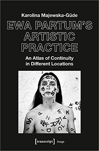 Ewa Partum's Artistic Practice – An Atlas of Continuity in Different Locations