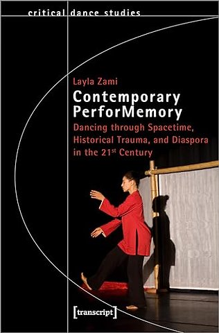 Contemporary PerforMemory – Dancing through Spacetime, Historical Trauma, and Diaspora in the 21st Century