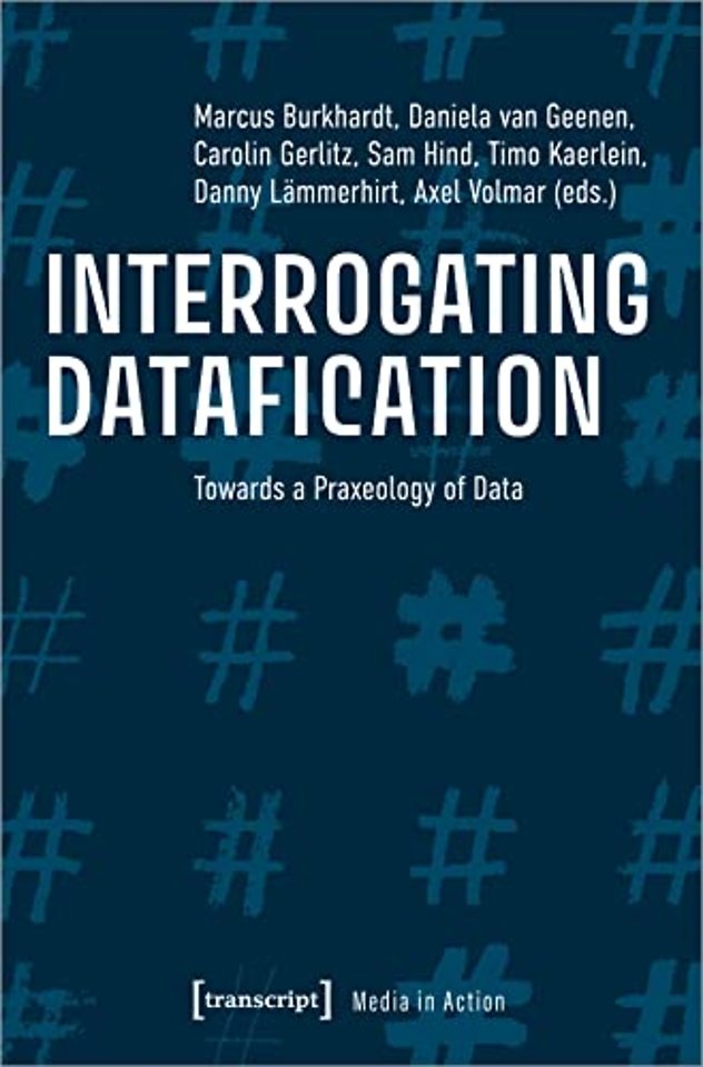 Interrogating Datafication – Towards a Praxeology of Data