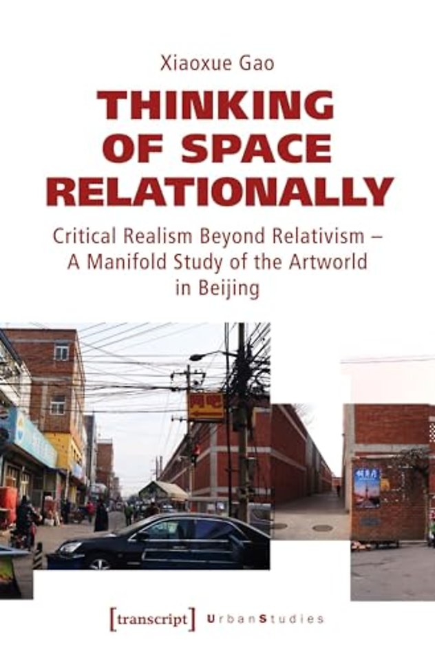 Thinking of Space Relationally – Critical Realism Beyond Relativism – A Multitude Study of the Artworld in Beijing