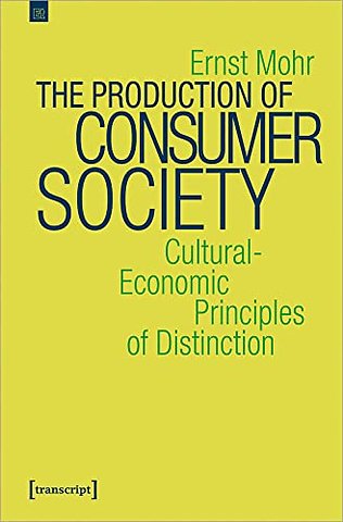 The Production of Consumer Society – Cultural–Economic Principles of Distinction