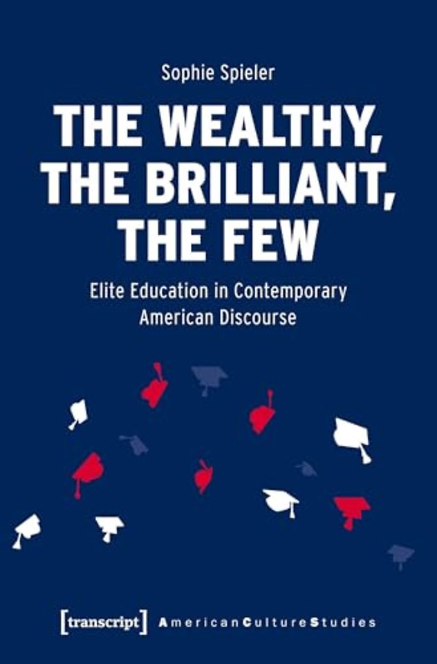 The Wealthy, the Brilliant, the Few – Elite Education in Contemporary American Discourse
