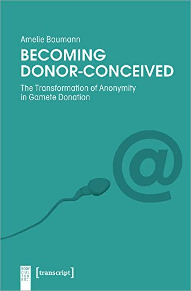 Becoming Donor–Conceived – The Transformation of Anonymity in Gamete Donation