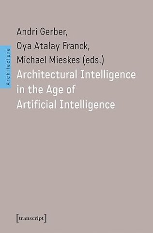 Architectural Intelligence in the Age of Artificial Intelligence