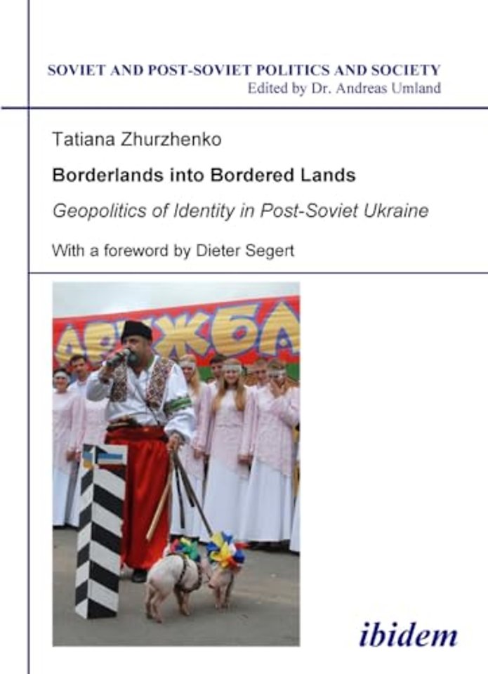 Borderlands into Bordered Lands. Geopolitics of Identity in Post-Soviet Ukraine