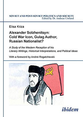 Alexander Solzhenitsyn: Cold War Icon, Gulag Author, Russian Nationalist?
