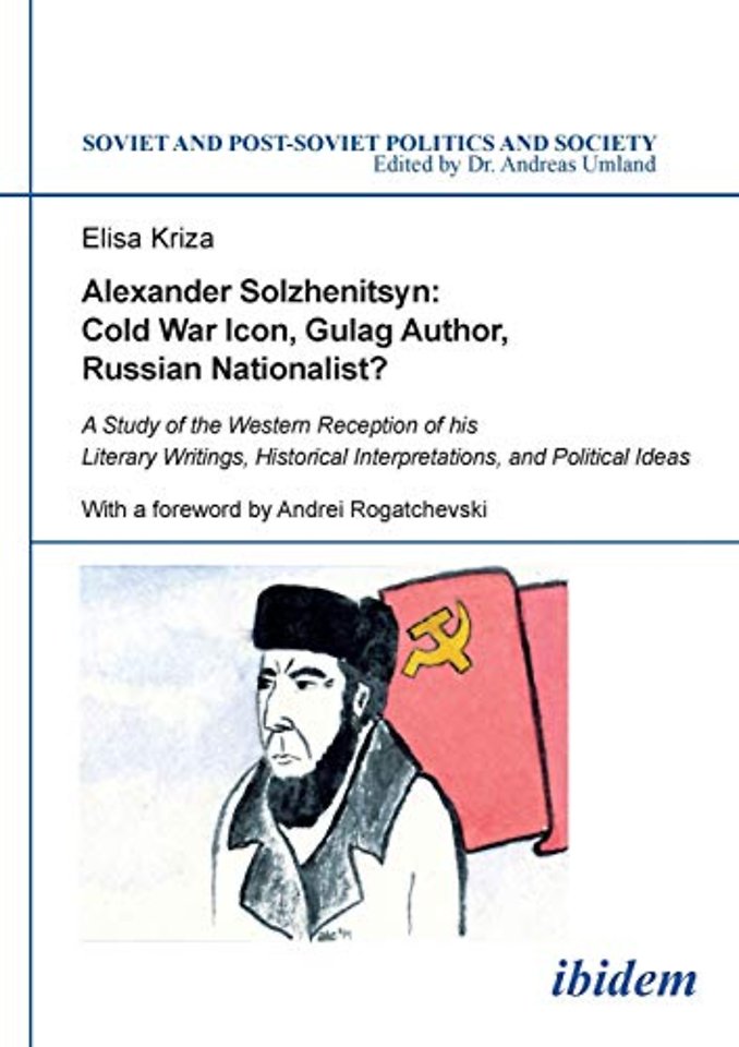 Alexander Solzhenitsyn: Cold War Icon, Gulag Author, Russian Nationalist?