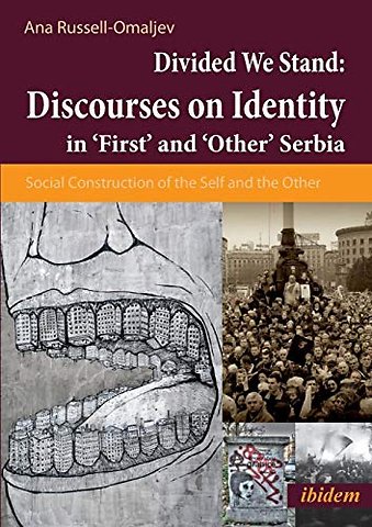 Divided We Stand: Discourses on Identity in ‘First’ and ‘Other’ Serbia.