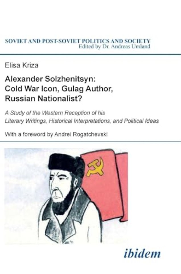 Alexander Solzhenitsyn: Cold War Icon, Gulag Author, Russian Nationalist?