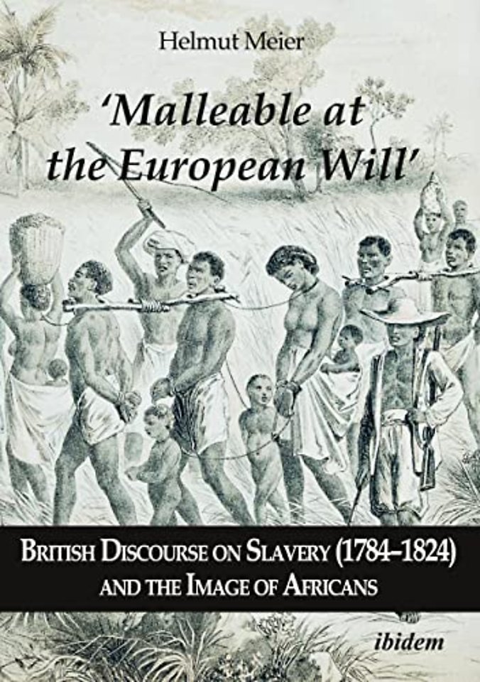 ‘Malleable at the European Will’: British Discourse on Slavery (1784–1824) and the Image of Africans